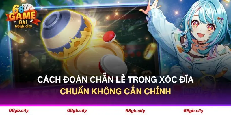Cách Đoán Chẵn Lẻ Trong Xóc Đĩa Chuẩn Không Cần Chỉnh