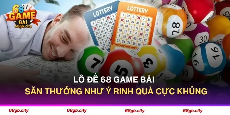 Lô Đề 68 Game Bài - Săn Thưởng Như Ý Rinh Quà Cực Khủng 1 Lô Đề 68 Game Bài - Săn Thưởng Như Ý Rinh Quà Cực Khủng